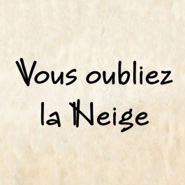 Vous oubliez la Neige